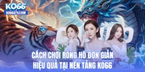 Cách chơi Rồng Hổ