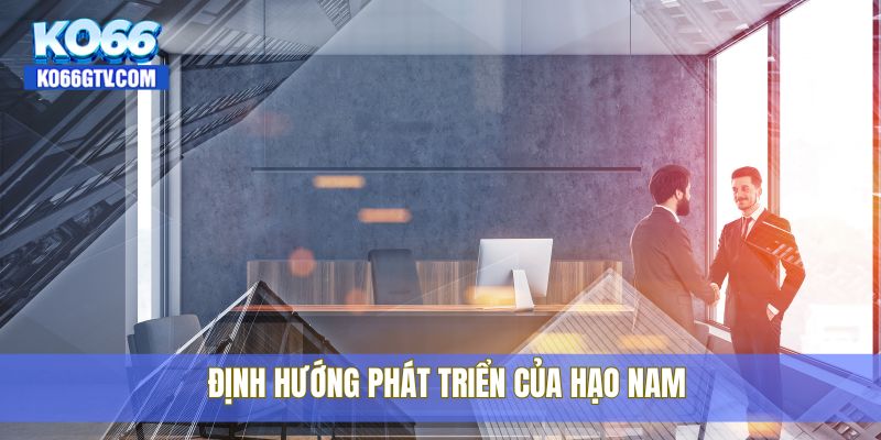 Định hướng phát triển của Hạo Nam