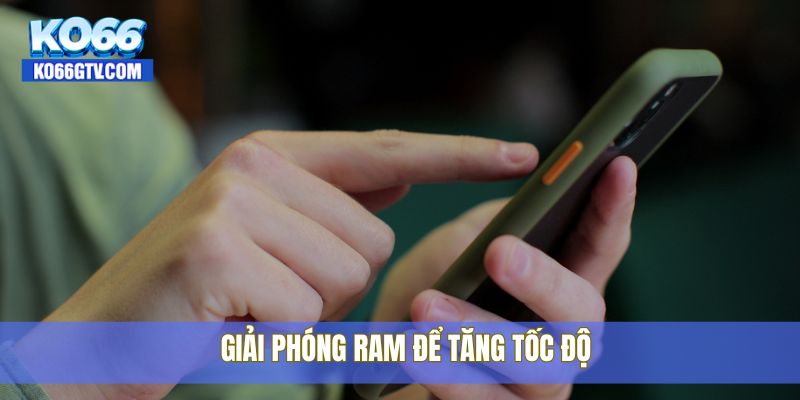 Giải phóng RAM để tăng tốc độ