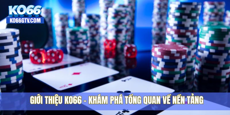 Giới thiệu KO66 - khám phá tổng quan về nền tảng