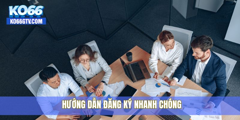 Hướng dẫn đăng ký nhanh chóng