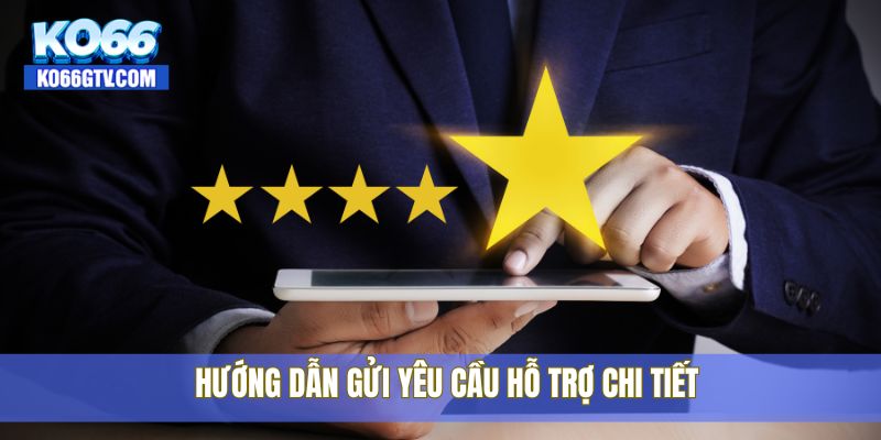 Hướng dẫn gửi yêu cầu hỗ trợ chi tiết