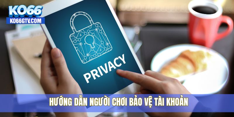 Hướng dẫn người chơi bảo vệ tài khoản