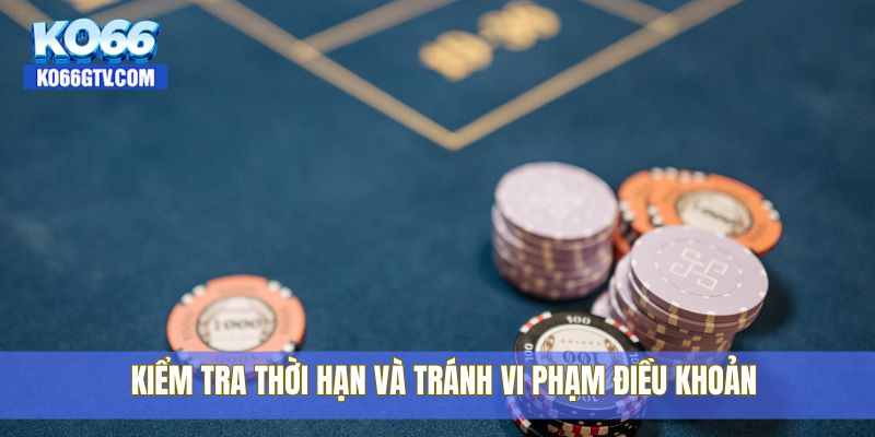 Kiểm tra thời hạn và tránh vi phạm điều khoản