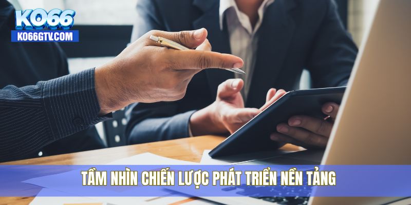 Tầm nhìn chiến lược phát triển nền tảng