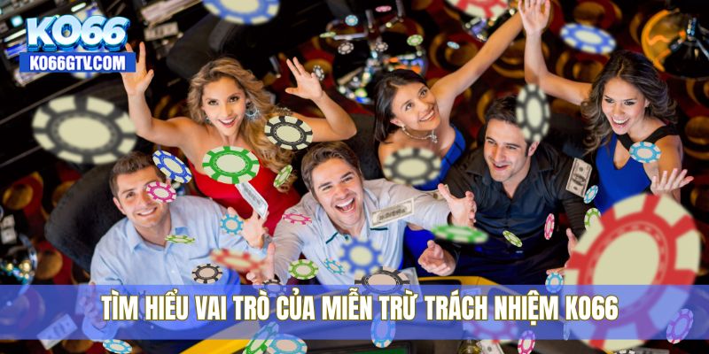 Tìm hiểu vai trò của miễn trừ trách nhiệm KO66