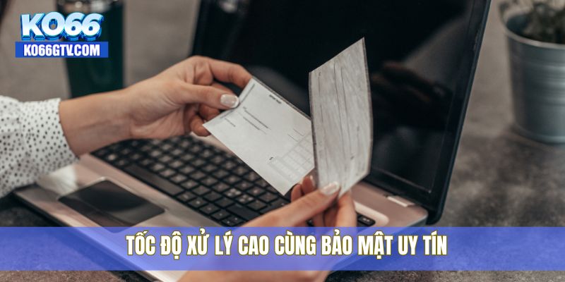 Tốc độ xử lý cao cùng bảo mật uy tín
